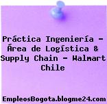 Práctica Ingeniería – Área de Logística & Supply Chain – Walmart Chile
