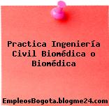 Practica Ingeniería Civil Biomédica o Biomédica
