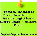Práctica Ingeniería Civil Industrial – Área de Logística & Supply Chain – Walmart Chile