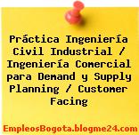 Práctica Ingeniería Civil Industrial / Ingeniería Comercial para Demand y Supply Planning / Customer Facing