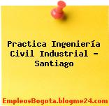 Practica Ingeniería Civil Industrial – Santiago