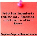 Práctica Ingeniería industrial, mecánico, eléctrico o afín – Renca