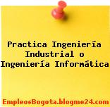 Practica Ingeniería Industrial o Ingeniería Informática