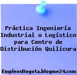 Práctica Ingeniería Industrial o Logístico para Centro de Distribución Quilicura