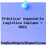 Práctica/ Ingeniería Logística Copiapo – U921