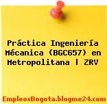 Práctica Ingeniería Mécanica (BGC657) en Metropolitana | ZRV