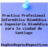 Practica Profesional Informática Biomédica o Ingeniería Biomédica para la ciudad de Santiago