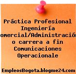 Práctica Profesional Ingeniería Comercial/Administración o carrera a fin Comunicaciones Operacionale