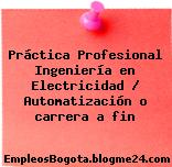 Práctica Profesional Ingeniería en Electricidad / Automatización o carrera a fin