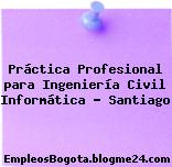 Práctica Profesional para Ingeniería Civil Informática – Santiago