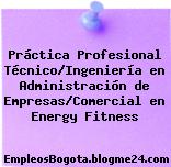 Práctica Profesional Técnico/Ingeniería en Administración de Empresas/Comercial en Energy Fitness