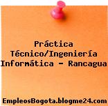 Práctica Técnico/Ingeniería Informática – Rancagua