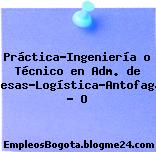Práctica-Ingeniería o Técnico en Adm. de Empresas-Logística-Antofagasta – O