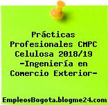 Prácticas Profesionales CMPC Celulosa 2018/19 “Ingeniería en Comercio Exterior”