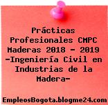 Prácticas Profesionales CMPC Maderas 2018 – 2019 “Ingeniería Civil en Industrias de la Madera”