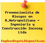 Prevencionista de Riesgos en R.Metropolitana – Ingeniería y Construcción Incoseg Ltda