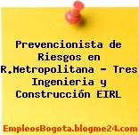 Prevencionista de Riesgos en R.Metropolitana – Tres Ingenieria y Construcción EIRL