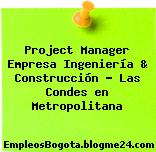 Project Manager Empresa Ingeniería & Construcción – Las Condes en Metropolitana