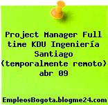 Project Manager Full time KDU Ingeniería Santiago (temporalmente remoto) abr 09