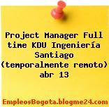 Project Manager Full time KDU Ingeniería Santiago (temporalmente remoto) abr 13