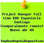 Project Manager Full time KDU Ingeniería Santiago (temporalmente remoto) Nuevo abr 09