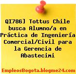 QI786] Tottus Chile busca Alumno/a en Práctica de Ingeniería Comercial/Civil para la Gerencia de Abastecimi