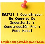 RA272] | Coordinador De Compras De Ingeniería Y Construcción Pre Y Post Natal