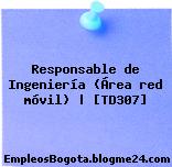 Responsable de Ingeniería (Área red móvil) | [TD307]