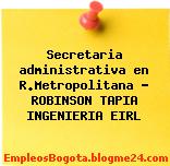 Secretaria administrativa en R.Metropolitana – ROBINSON TAPIA INGENIERIA EIRL
