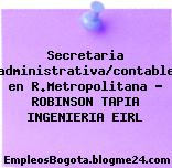 Secretaria administrativa/contable en R.Metropolitana – ROBINSON TAPIA INGENIERIA EIRL