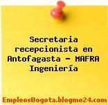 Secretaria recepcionista en Antofagasta – MAFRA Ingeniería