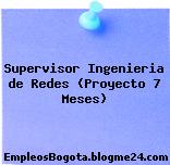 Supervisor Ingenieria de Redes (Proyecto 7 Meses)