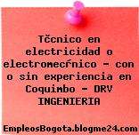 Tècnico en electricidad o electromecànico – con o sin experiencia en Coquimbo – DRV INGENIERIA