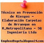 Técnico en Prevención de Riesgos – Elaboración Carpetas de Arranque en R.Metropolitana – SQ Ingeniería Ltda