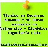 Técnico en Recursos Humanos – 45 horas semanales en Valparaíso – Biomédica Ingeniería Ltda