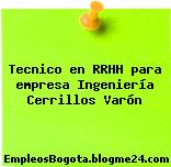 Tecnico en RRHH para empresa Ingeniería Cerrillos Varón