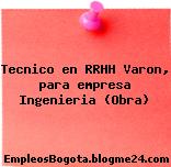 Tecnico en RRHH Varon, para empresa Ingenieria (Obra)