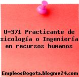 U-371 Practicante de sicología o Ingeniería en recursos humanos