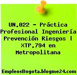 UN.022 – Práctica Profesional Ingeniería Prevención Riesgos | XTP.794 en Metropolitana
