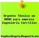 Urgente Técnico en RRHH para empresa Ingeniería Cerrillos