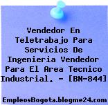 Vendedor En Teletrabajo Para Servicios De Ingenieria Vendedor Para El Area Tecnico Industrial. – [BN-844]
