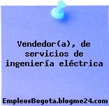 Vendedor(a), de servicios de ingeniería eléctrica