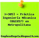 X-305] – Práctica Ingeniería Mécanica (BGC657) en Metropolitana