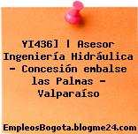 YI436] | Asesor Ingeniería Hidráulica – Concesión embalse las Palmas – Valparaíso