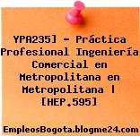 YPA235] – Práctica Profesional Ingeniería Comercial en Metropolitana en Metropolitana | [HEP.595]