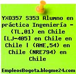 YXO357 S353 Alumno en práctica Ingeniería – (TL.01) en Chile [LJ-405] en Chile en Chile | (AME.54) en Chile (NRE794) en Chile
