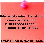 Administrador local de conveniencia en R.Metropolitana – INMOBILIARIA C&S