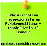 Administrativa recepcionista en R.Metropolitana – Inmobiliaria El Tranque