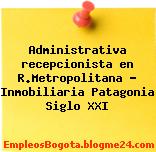 Administrativa recepcionista en R.Metropolitana – Inmobiliaria Patagonia Siglo XXI