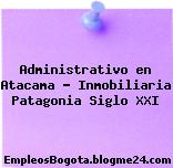 Administrativo en Atacama – Inmobiliaria Patagonia Siglo XXI